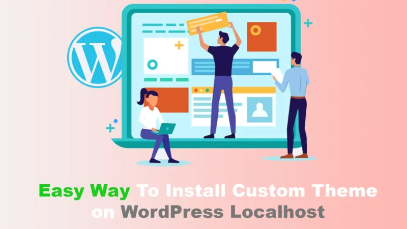 Easy Way To Install Custom Theme on WordPress Localhost